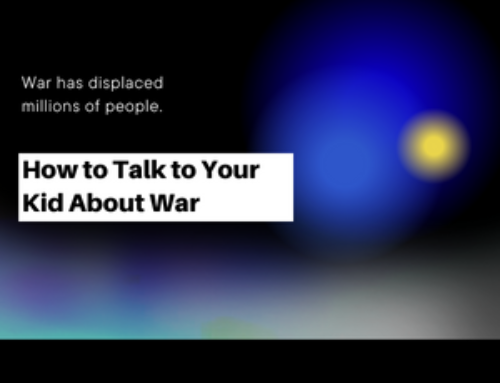 How to Talk with your Child About the War in Ukraine